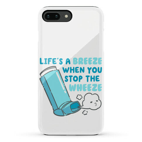 Life's A Breeze When You Stop The Wheeze Phone Case