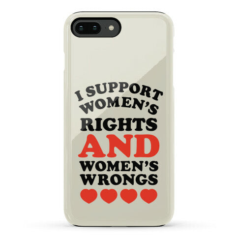 I Support Women's Rights AND Women's Wrongs <3 Phone Case