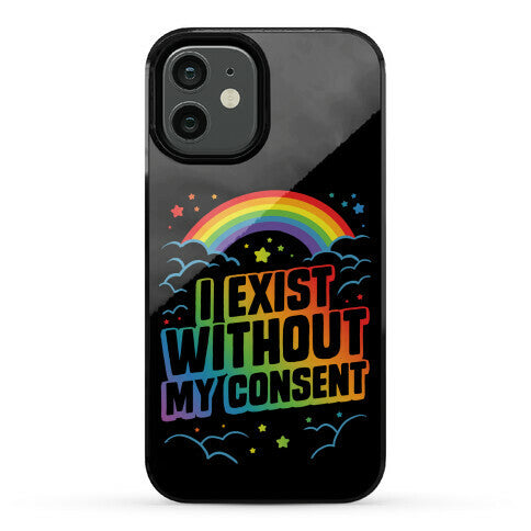I Exist Without My Consent Phone Case