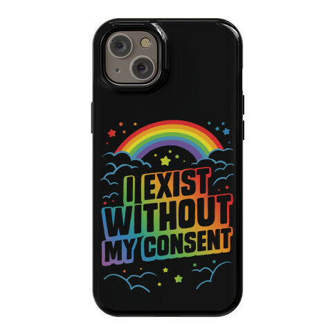 I Exist Without My Consent Phone Case