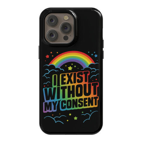 I Exist Without My Consent Phone Case