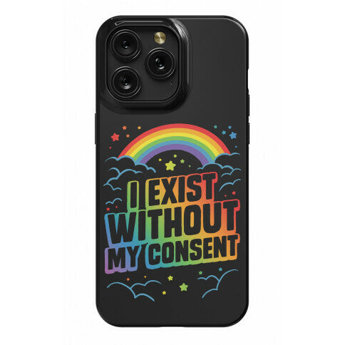 I Exist Without My Consent Phone Case