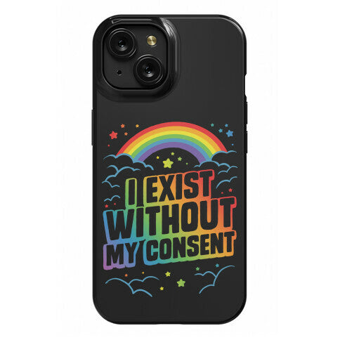 I Exist Without My Consent Phone Case