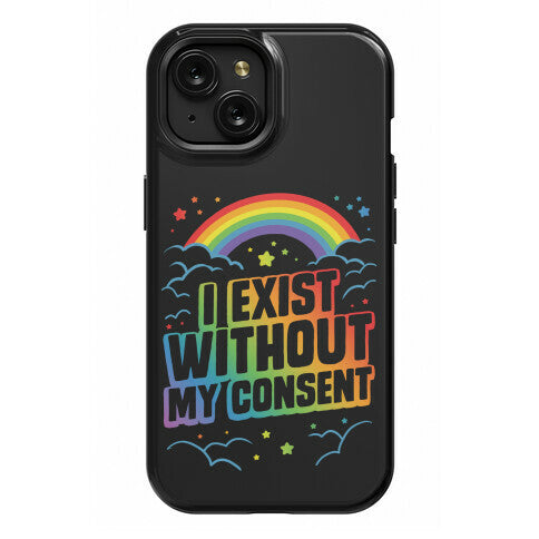 I Exist Without My Consent Phone Case