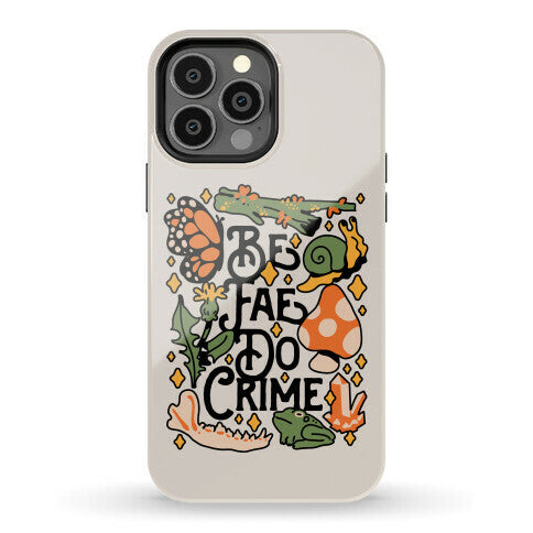 Be Fae Do Crime Phone Case