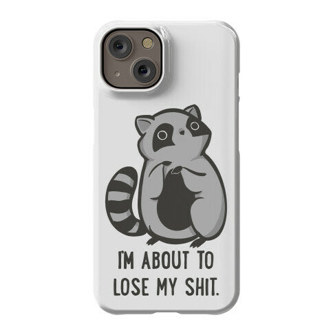 I'm About To Lose My Shit Raccoon Phone Case