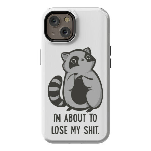 I'm About To Lose My Shit Raccoon Phone Case