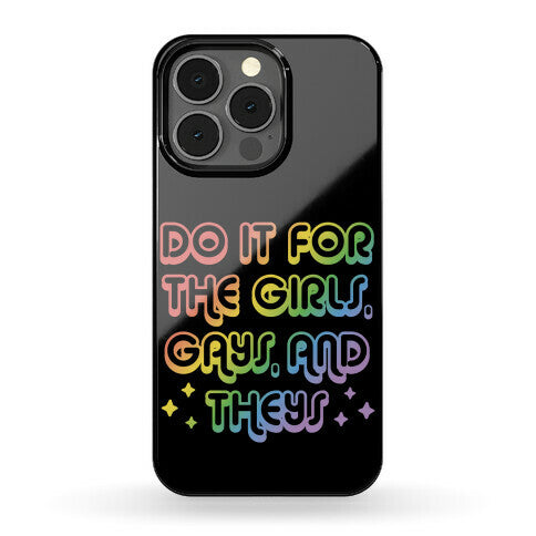 Do It For The Girls, Gays, and Theys Phone Case