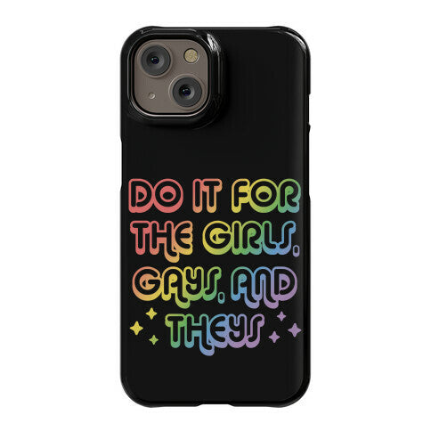 Do It For The Girls, Gays, and Theys Phone Case