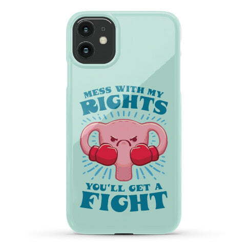 Mess With My Rights, You'll Get A Fight Phone Case