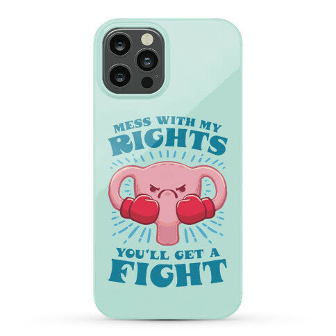 Mess With My Rights, You'll Get A Fight Phone Case