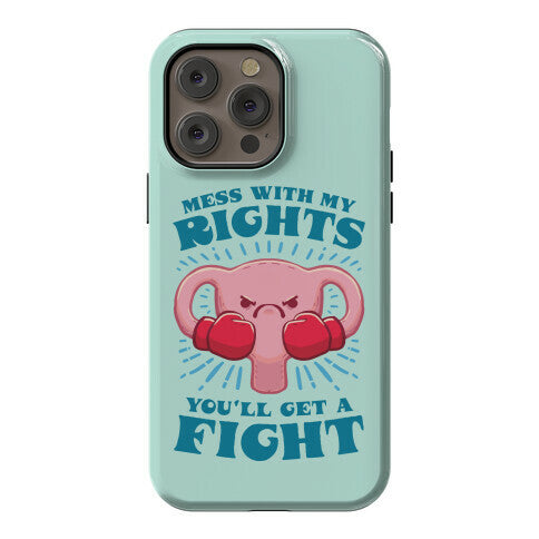 Mess With My Rights, You'll Get A Fight Phone Case