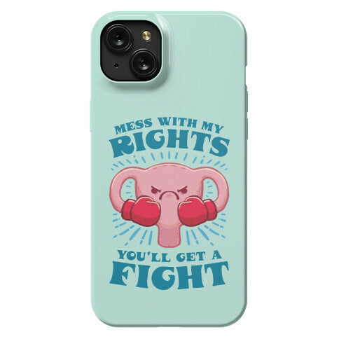 Mess With My Rights, You'll Get A Fight Phone Case
