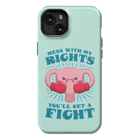 Mess With My Rights, You'll Get A Fight Phone Case