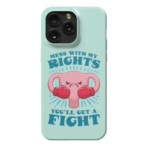 Mess With My Rights, You'll Get A Fight Phone Case