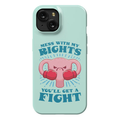 Mess With My Rights, You'll Get A Fight Phone Case