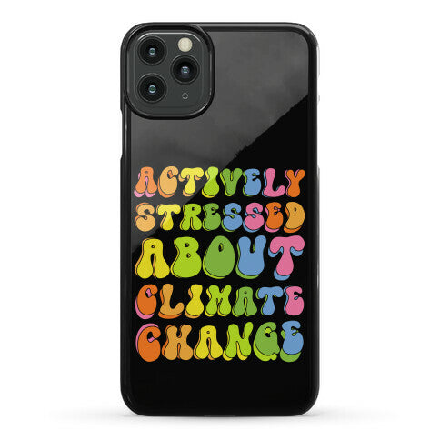 Actively Stressed About Climate Change Phone Case
