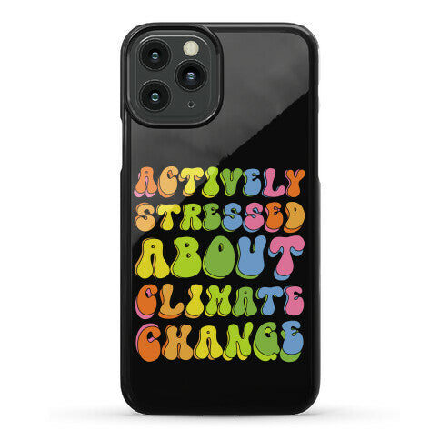 Actively Stressed About Climate Change Phone Case