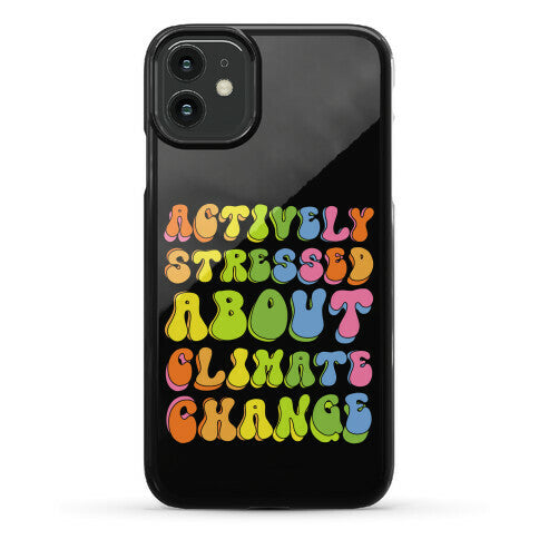 Actively Stressed About Climate Change Phone Case