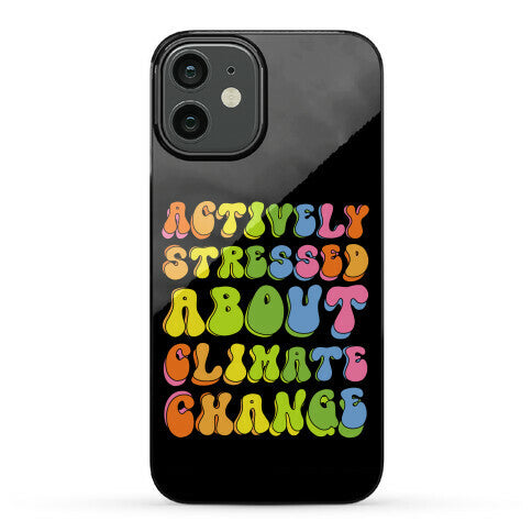 Actively Stressed About Climate Change Phone Case