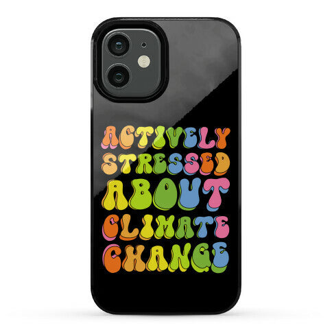 Actively Stressed About Climate Change Phone Case