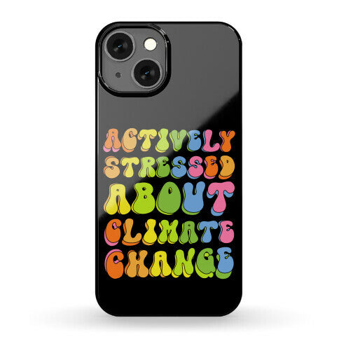 Actively Stressed About Climate Change Phone Case