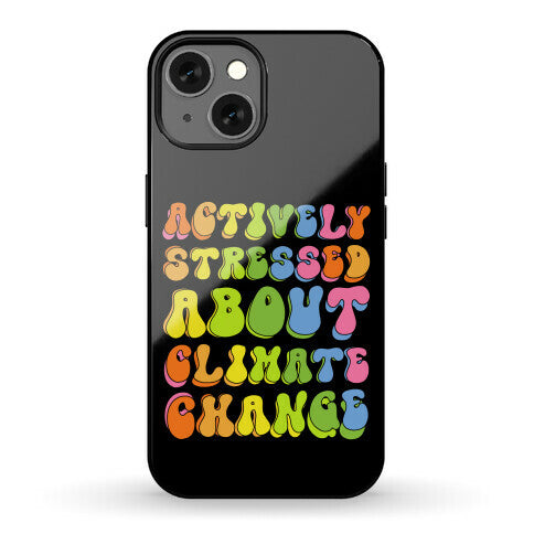 Actively Stressed About Climate Change Phone Case