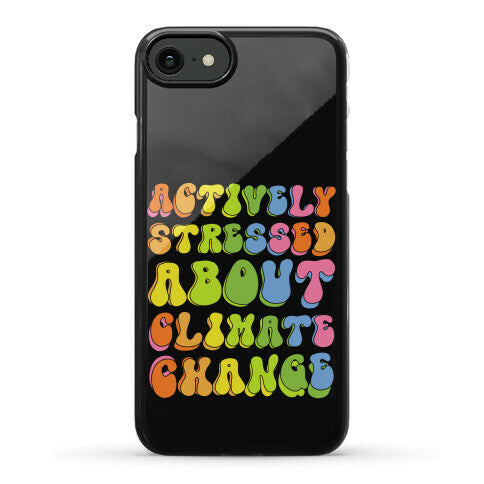 Actively Stressed About Climate Change Phone Case