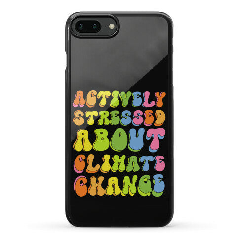 Actively Stressed About Climate Change Phone Case
