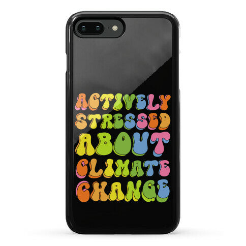 Actively Stressed About Climate Change Phone Case