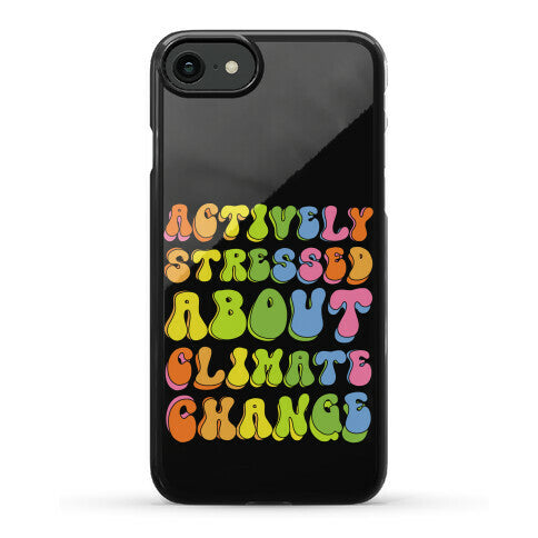 Actively Stressed About Climate Change Phone Case