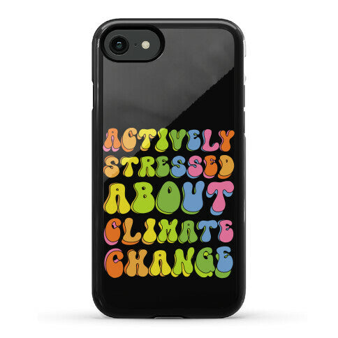 Actively Stressed About Climate Change Phone Case