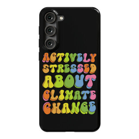 Actively Stressed About Climate Change Phone Case