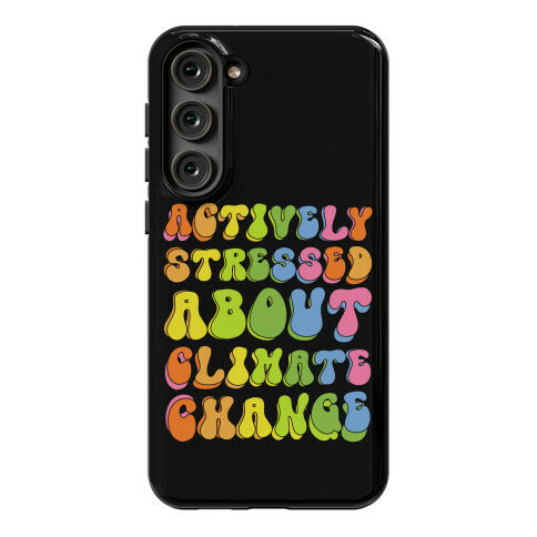 Actively Stressed About Climate Change Phone Case