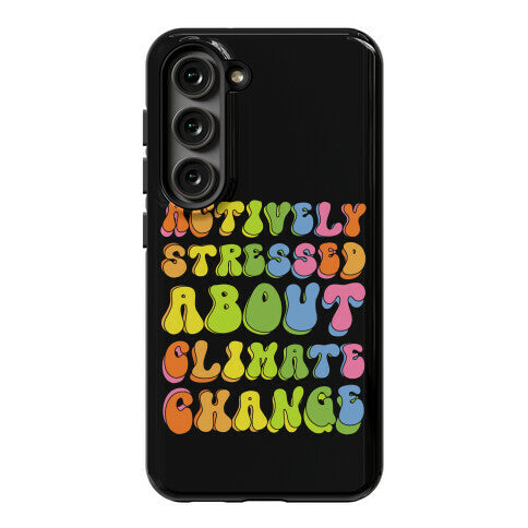 Actively Stressed About Climate Change Phone Case