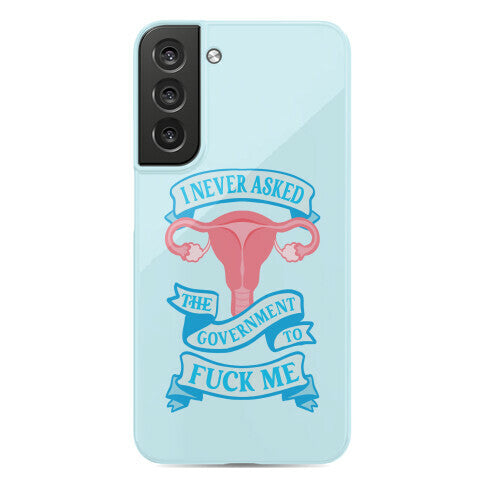 I Never Asked The Government To Fuck Me Phone Case