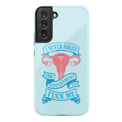 I Never Asked The Government To Fuck Me Phone Case