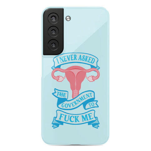 I Never Asked The Government To Fuck Me Phone Case