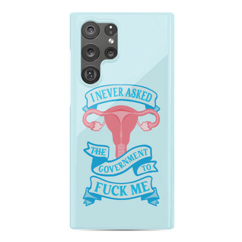 I Never Asked The Government To Fuck Me Phone Case