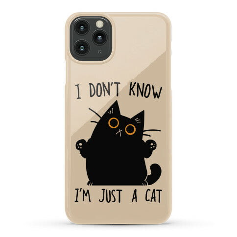 I don't know, I'm just a cat Phone Case