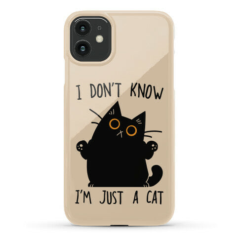 I don't know, I'm just a cat Phone Case