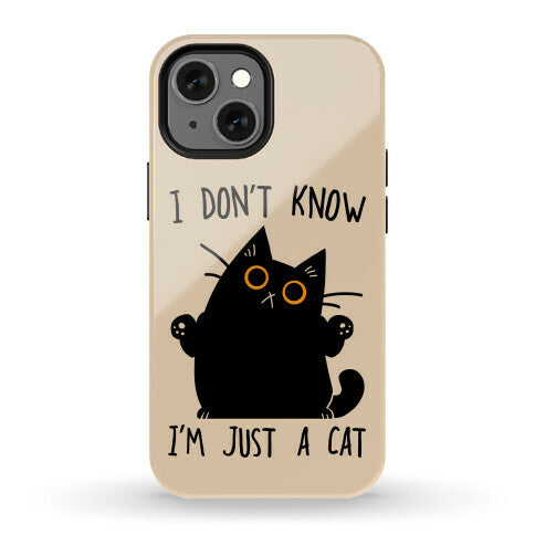 I don't know, I'm just a cat Phone Case