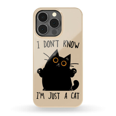 I don't know, I'm just a cat Phone Case