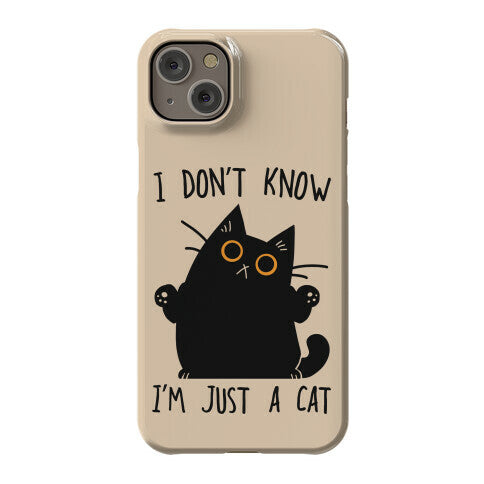 I don't know, I'm just a cat Phone Case