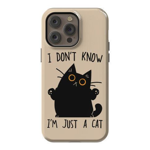 I don't know, I'm just a cat Phone Case