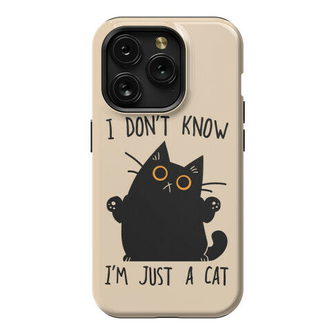 I don't know, I'm just a cat Phone Case