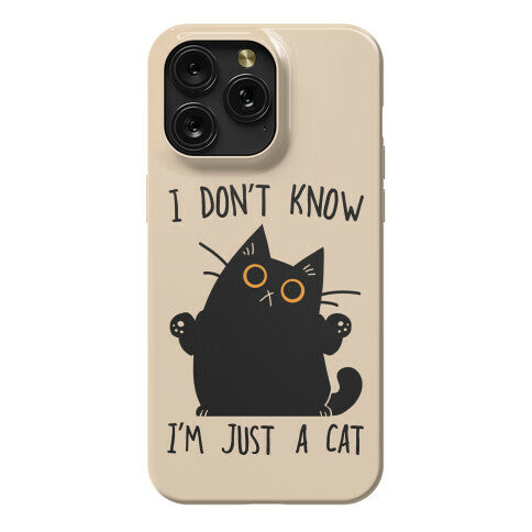 I don't know, I'm just a cat Phone Case