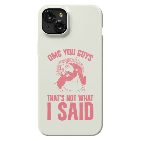 OMG You Guys That's Not What I Said Phone Case