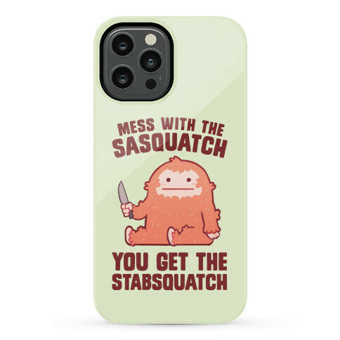 Mess With The Sasquatch, You Get The Stabsquatch Phone Case