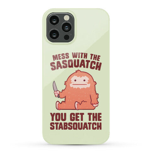 Mess With The Sasquatch, You Get The Stabsquatch Phone Case